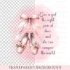 Ballet Shoes Clipart with Quote - Digital Download Hi Res PNG for Sublimation, Printables and Crafts